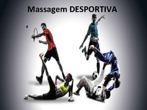 Massagem DESPORTIVA Massagem Desportiva A massagem esportiva vem