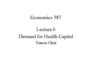 Economics 387 Lecture 6 Demand for Health Capital