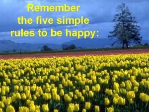 Remember the five simple rules to be happy