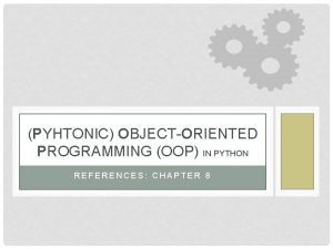 PYHTONIC OBJECTORIENTED PROGRAMMING OOP IN PYTHON REFERENCES CHAPTER