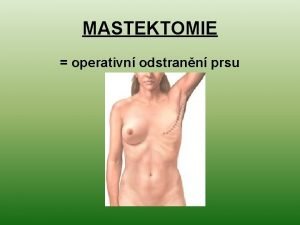 MASTEKTOMIE operativn odstrann prsu Co je k mastektomie