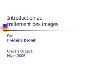 Introduction au traitement des images Par Frdric Drolet