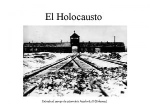 El Holocausto Entrada al campo de exterminio Auschwitz