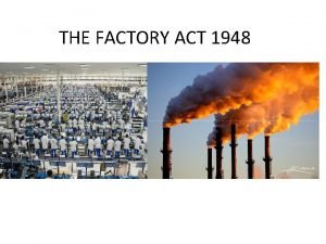 THE FACTORY ACT 1948 DEFINITIONS UNDER THE ACT