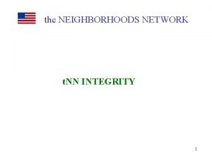 the NEIGHBORHOODS NETWORK t NN INTEGRITY 1 INTEGRITY