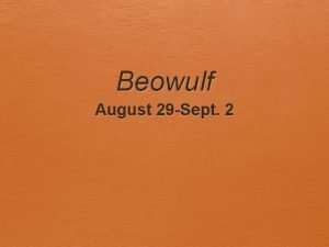 Beowulf August 29 Sept 2 Welcome to class