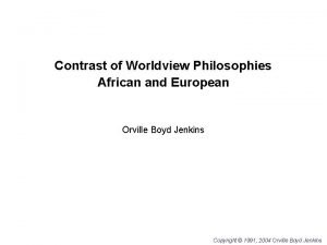 Contrast of Worldview Philosophies African and European Orville