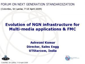 FORUM ON NEXT GENERATION STANDARDIZATION Colombo Sri Lanka