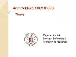 Architektura C 8051 F 020 Timery Zygmunt Kubiak