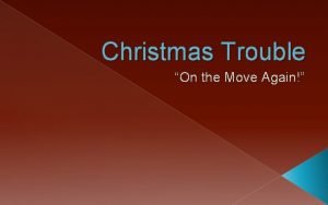 Christmas Trouble On the Move Again Christmas Is