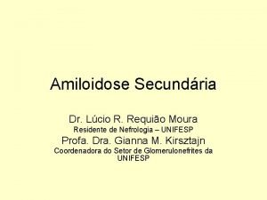 Amiloidose Secundria Dr Lcio R Requio Moura Residente