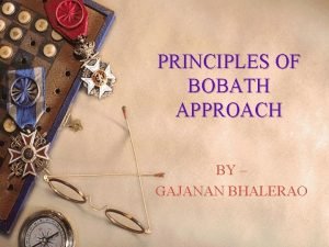 Principles of bobath approach Principles of bobath approach