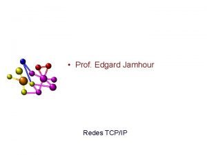 Redes TCPIP Prof Edgard Jamhour Redes TCPIP Endereamento