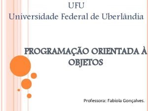 UFU Universidade Federal de Uberlndia PROGRAMAO ORIENTADA OBJETOS