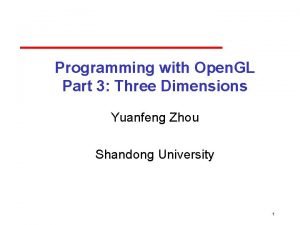 Programming with Open GL Part 3 Three Dimensions