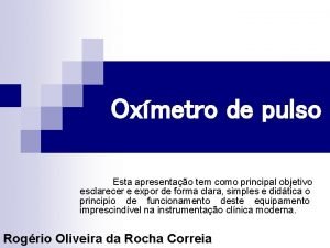 Oxmetro de pulso Esta apresentao tem como principal