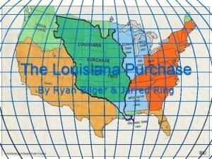 The Louisiana Purchase By Ryan Bilger Jarred Ring