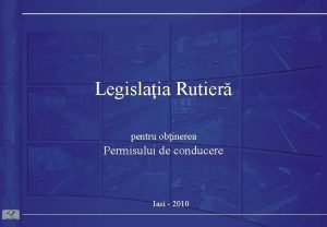 Legislaia Rutier pentru obinerea Permisului de conducere Iasi