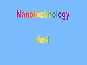 1 The Answer Nanotechnology Possible makes it 2