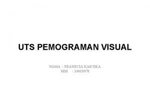 UTS PEMOGRAMAN VISUAL NAMA FRANECIA KARTIKA NIM 10018078