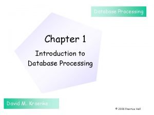 Database Processing Chapter 1 Introduction to Database Processing
