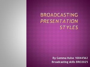 By Gemma Hulse 10044562 Broadcasting skills BRO 2025