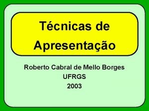 Tcnicas de Apresentao Roberto Cabral de Mello Borges