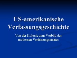 USamerikanische Verfassungsgeschichte Von der Kolonie zum Vorbild des