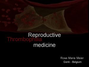 Reproductive Thrombophilia medicine Rose Marie Meier Genk Belgium