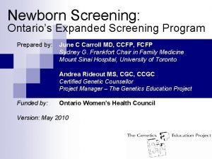 Newborn Screening Ontarios Expanded Screening Program Prepared by