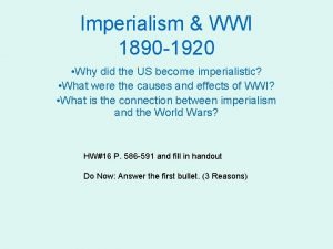 Imperialism WWI 1890 1920 Why did the US