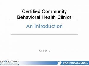 Certified Community Behavioral Health Clinics An Introduction June