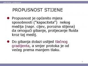 petrofizika propusnost PROPUSNOST STIJENE l Propusnost je openito