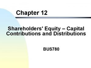 Chapter 12 Shareholders Equity Capital Contributions and Distributions