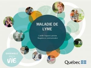 MALADIE DE LYME Camille GagnonLarivire Stagiaire en communication