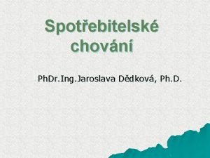 Spotebitelsk chovn Ph Dr Ing Jaroslava Ddkov Ph