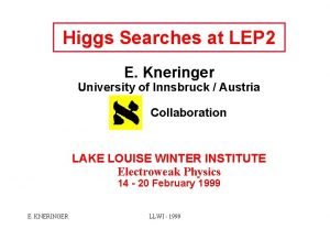 Higgs Searches at LEP 2 E Kneringer University