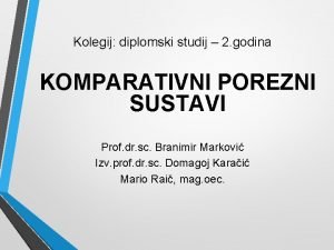 Kolegij diplomski studij 2 godina KOMPARATIVNI POREZNI SUSTAVI