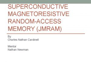 SUPERCONDUCTIVE MAGNETORESISTIVE RANDOMACCESS MEMORY JMRAM By Charles Nathan