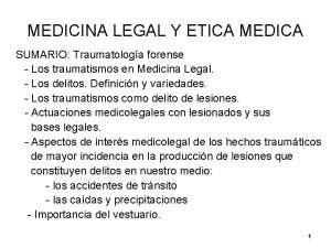 MEDICINA LEGAL Y ETICA MEDICA SUMARIO Traumatologa forense