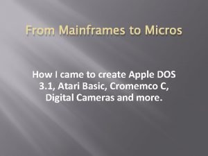 From Mainframes to Micros How I came to