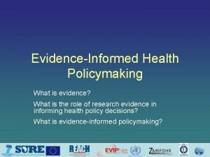 EvidenceInformed Health Policymaking What is evidence What is