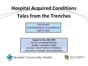 Hospital Acquired Conditions Tales from the Trenches VCU