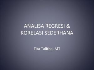 ANALISA REGRESI KORELASI SEDERHANA Tita Talitha MT Analisis