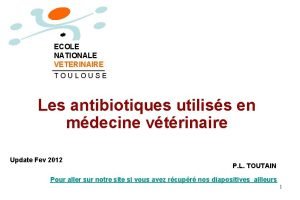 ECOLE NATIONALE VETERINAIRE TOULOUSE Les antibiotiques utiliss en