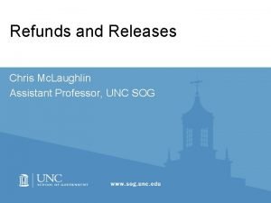 Refunds and Releases Chris Mc Laughlin Assistant Professor