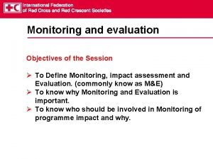 Monitoring and evaluation Objectives of the Session To