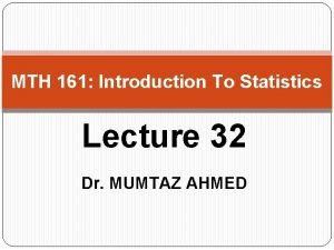 MTH 161 Introduction To Statistics Lecture 32 Dr