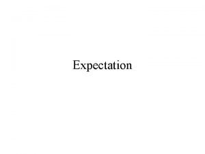 Expectation Let X denote a discrete random variable