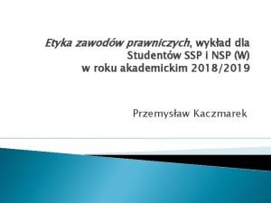 Etyka zawodw prawniczych wykad dla Studentw SSP i